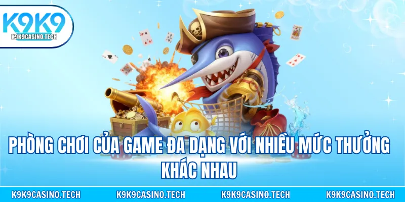 Phòng chơi của game đa dạng với nhiều mức thưởng khác nhau