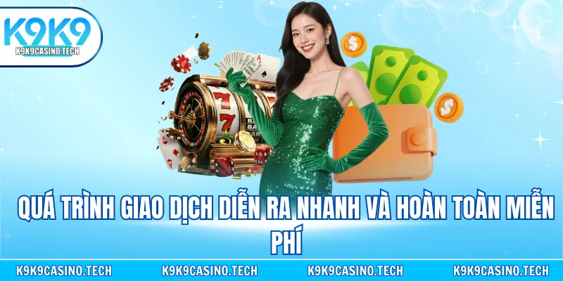 Quá trình giao dịch diễn ra nhanh và hoàn toàn miễn phí