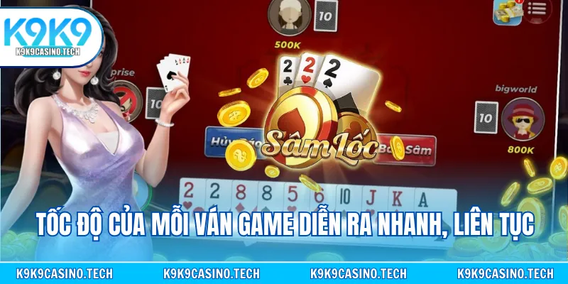 Tốc độ của mỗi ván game diễn ra nhanh, liên tục