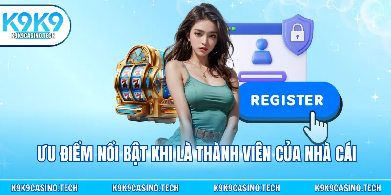 Ưu điểm nổi bật khi là thành viên của nhà cái